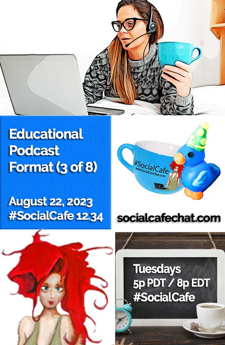 Educational Podcast Format (3 of 8) w/ @SocialWriter of @SocialWebCafe Summary %23SocialCafe