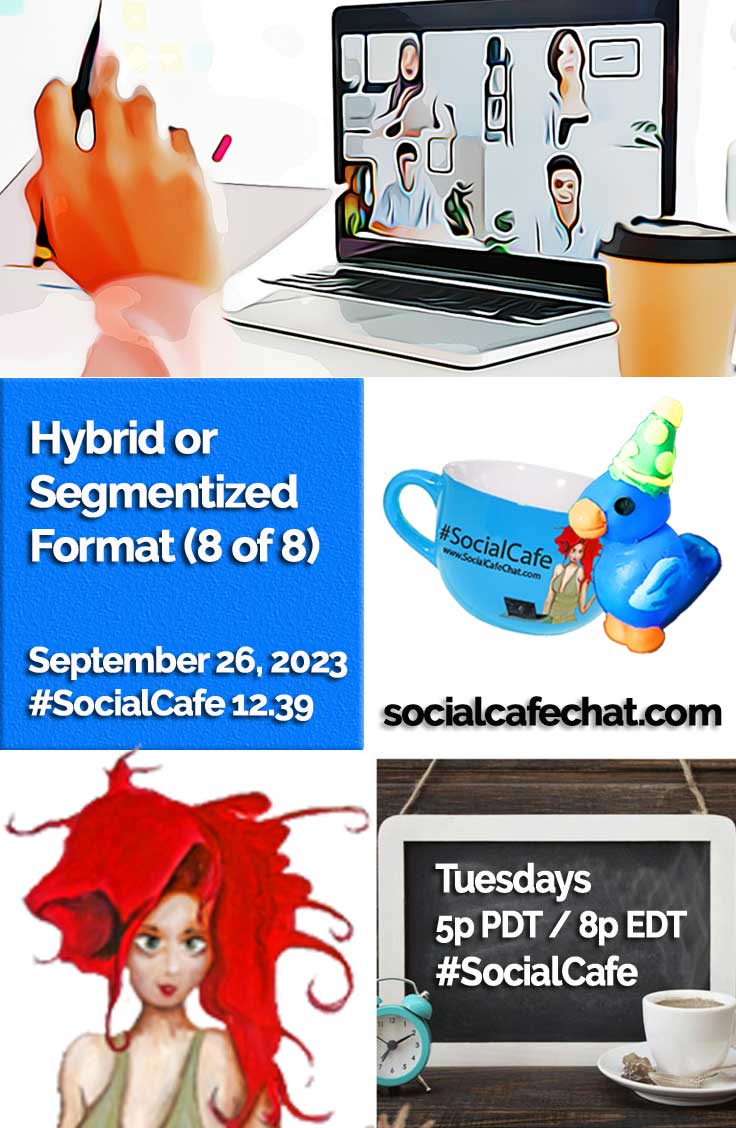 SocialWebCafe Twitter Chat Hybrid or Segmentized Format (8 of 8) w/ @SocialWriter of @SocialWebCafe Summary %23SocialCafe
